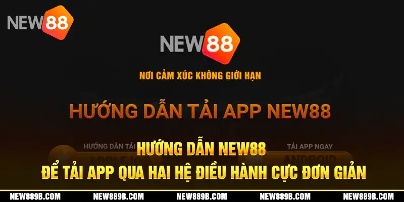 Hướng dẫn New88 để tải app qua hai hệ điều hành cực đơn giản