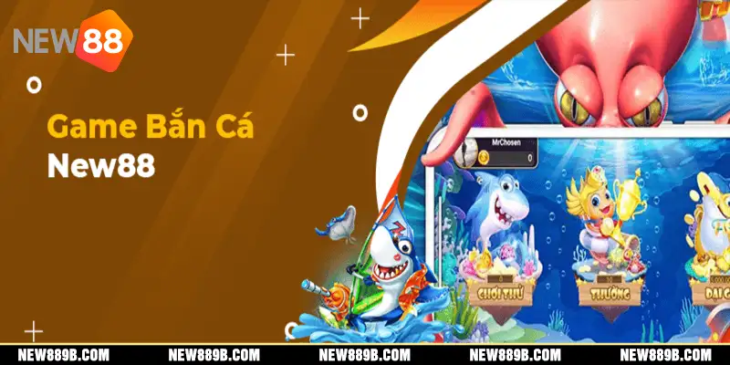 Những dòng game bắn cá New88 