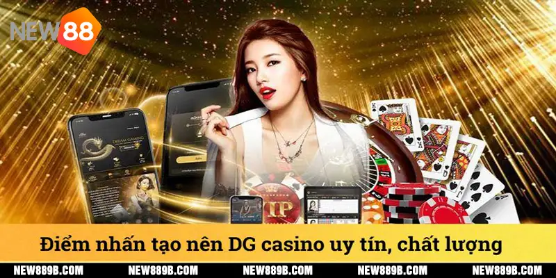 Điểm nhấn tạo nên DG casino uy tín, chất lượng