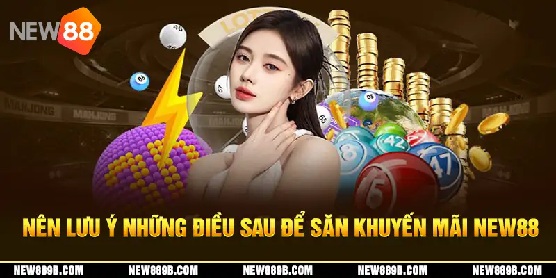 Nên lưu ý những điều sau để săn khuyến mãi New88