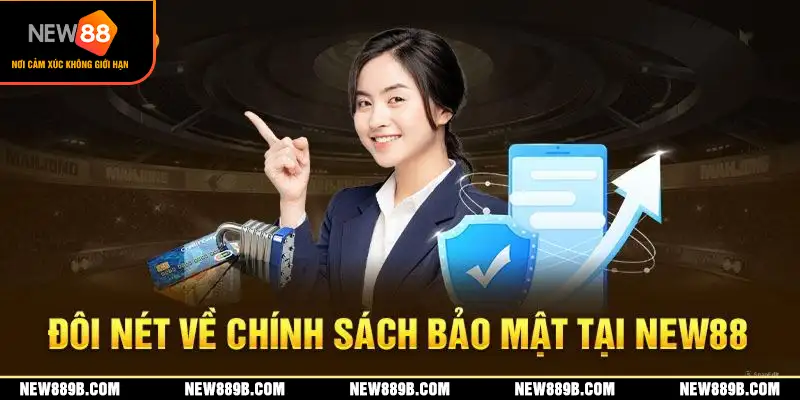 Thông tin cơ bản về chính sách bảo mật được áp dụng tại New88