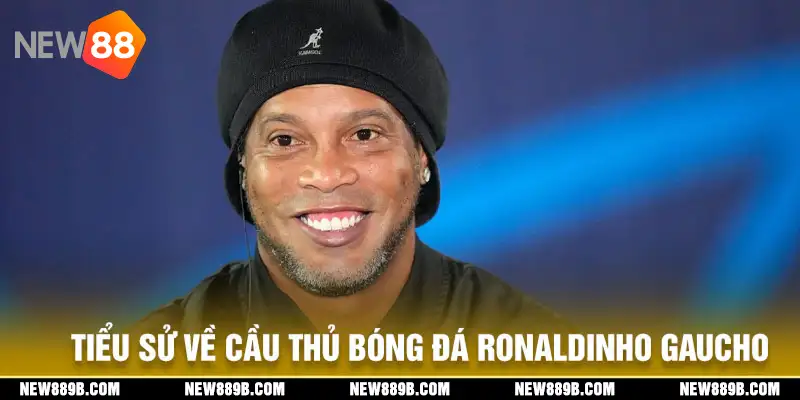 Tiểu sử cầu thủ Ronaldinho là đại sứ thương hiệu New88