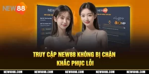 Truy Cập New88 Không Bị Chặn - Khắc Phục Lỗi