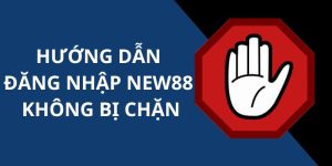 Đăng Nhập New88 Không Bị Chặn - Mẹo Hữu Ích Cho Hội Viên