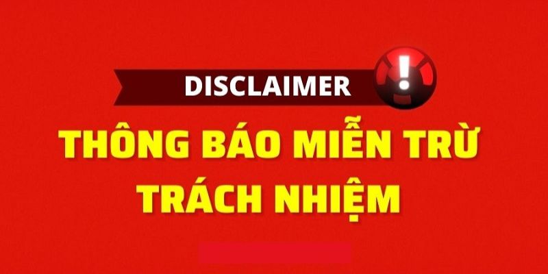 Thông báo miễn trừ trách nhiệm được nhà cái thông báo đến khách hàng