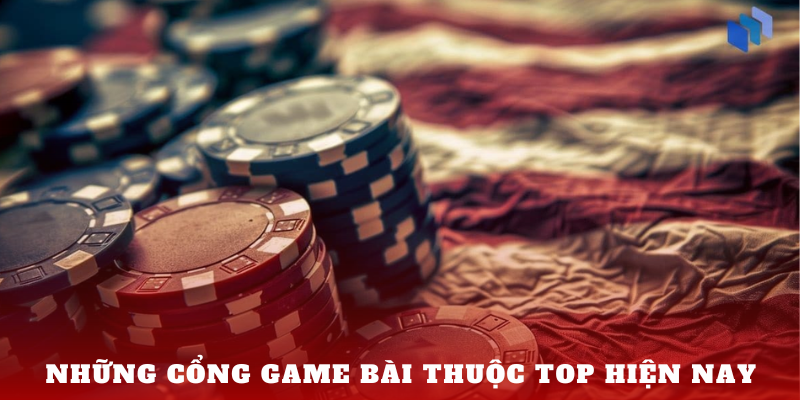 Những cổng game bài thuộc top hiện nay