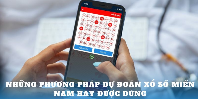 Những phương pháp dự đoán xổ số miền Nam hay được dùng