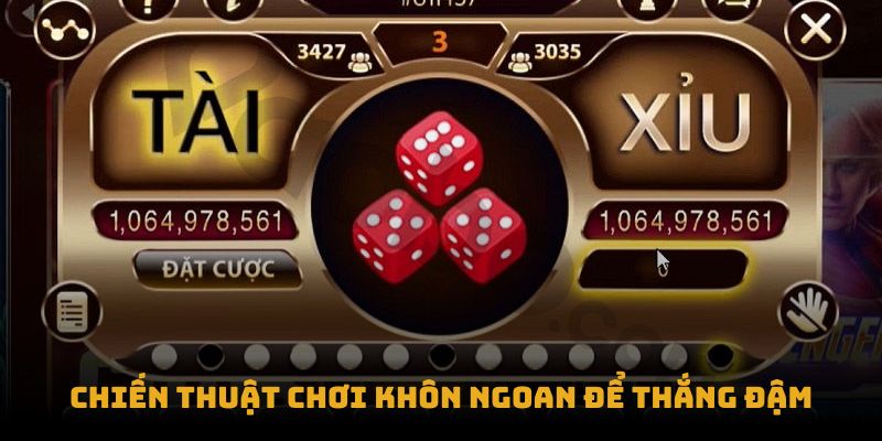 Dùng những chiến thuật chơi khôn ngoan để thắng đậm