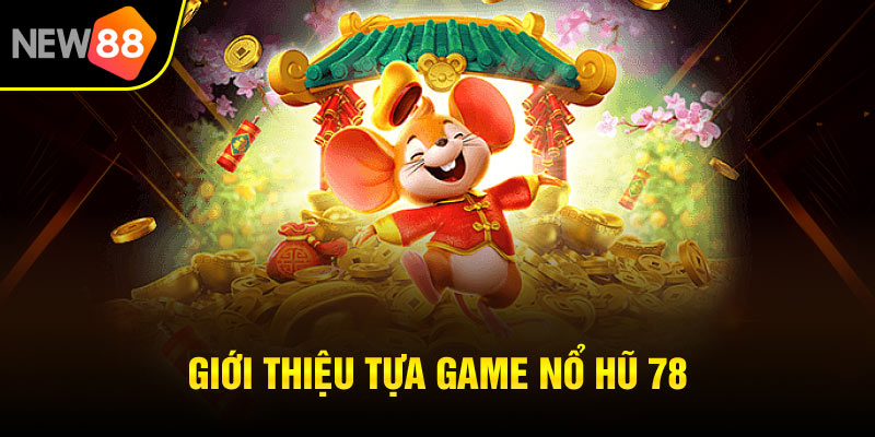 Giới thiệu tựa game nổ hũ 78