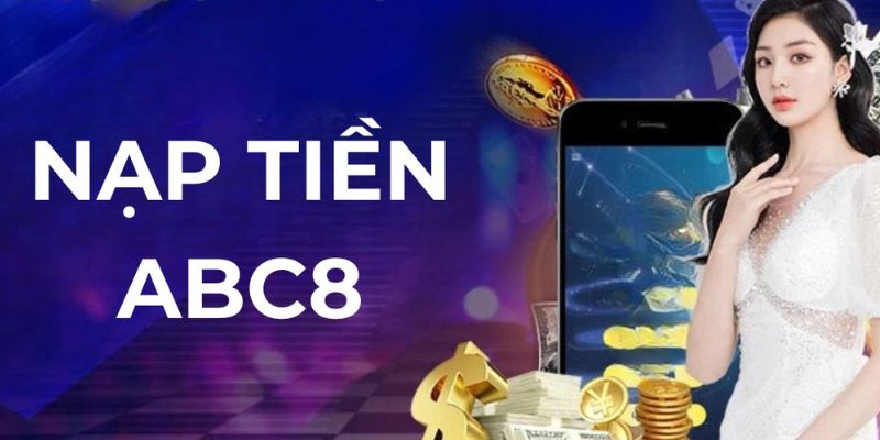 Nạp tiền ABC8 thao tác quan trọng, đơn giản